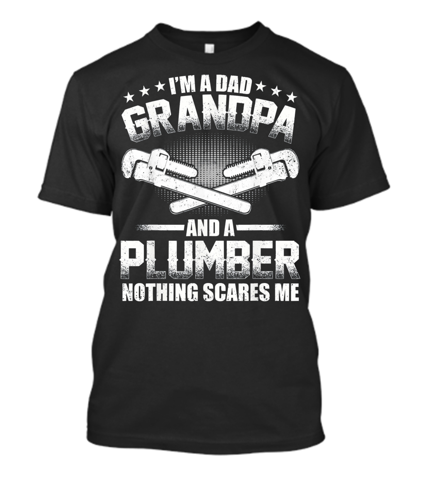 I'm A Dad Grandpa And A Plumber Nothing Scares Me T-Shirt
