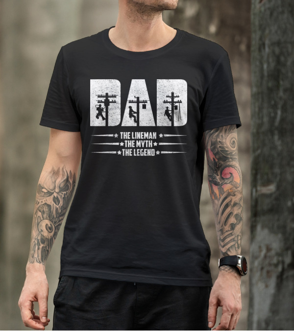 Dad Lineman The Lineman The Myth The Legend T-Shirt