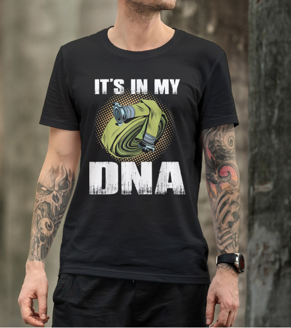 IT'S IN MY DNA Proud Firefighter T-Shirt