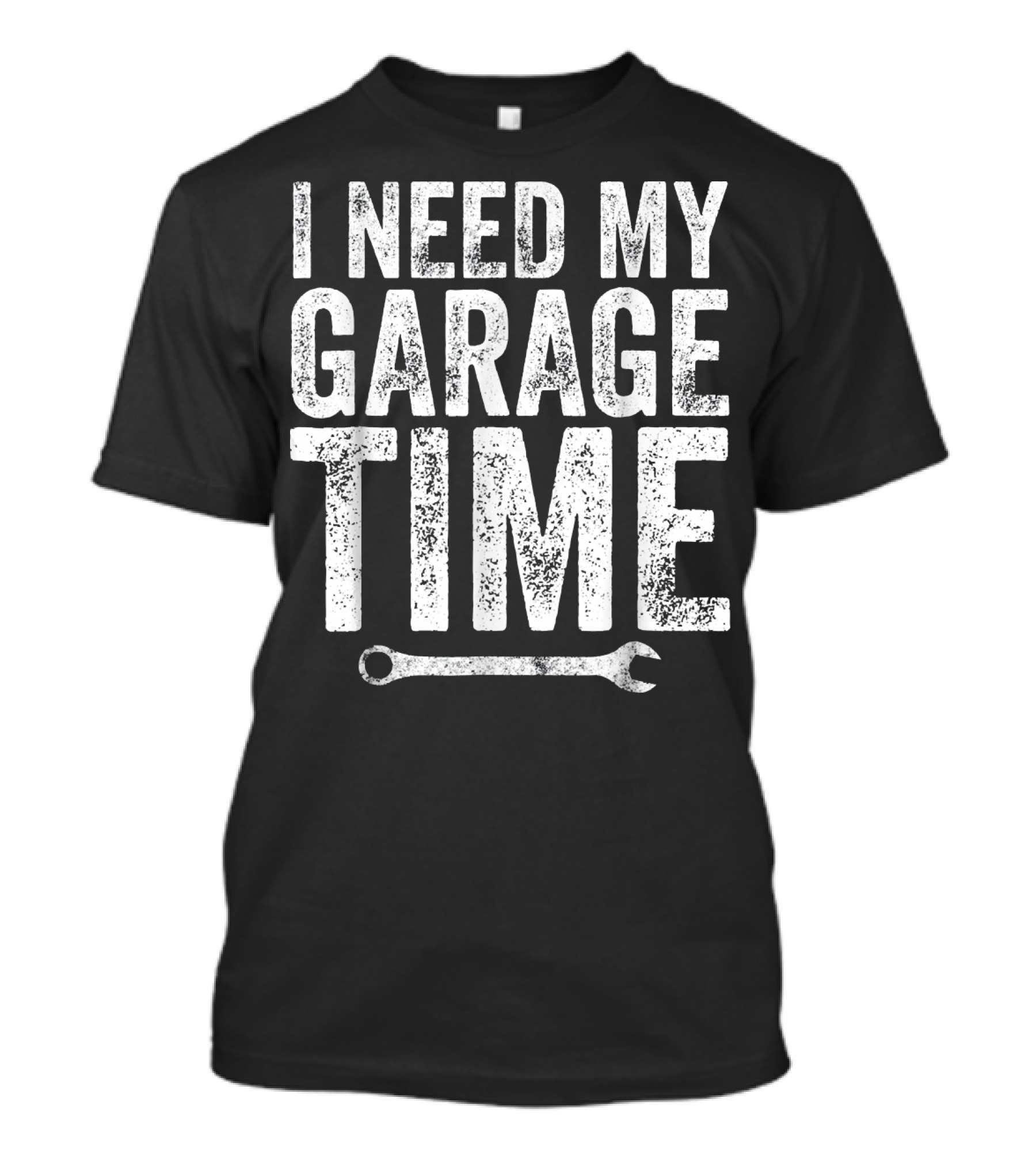 I Need My Garage Time Wrench Humor T-Shirt