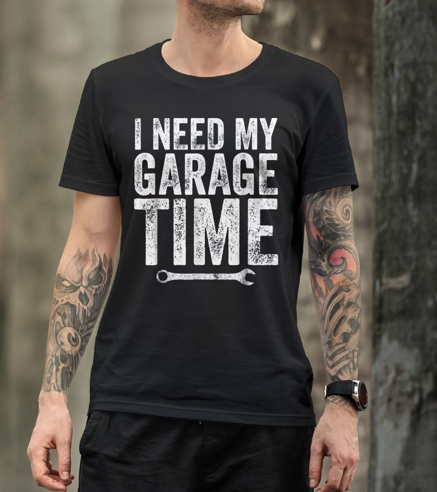 I Need My Garage Time Wrench Humor T-Shirt