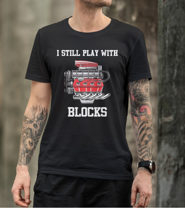 I Still Play With Blocks Mechanic Engine Drawing T-Shirt