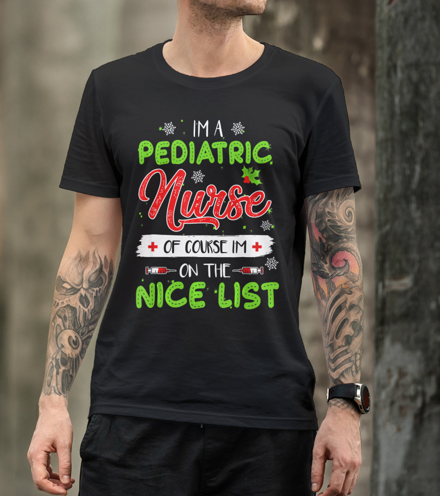 I'm A Pediatric Nurse Of Course I'm On The Nice List T-Shirt