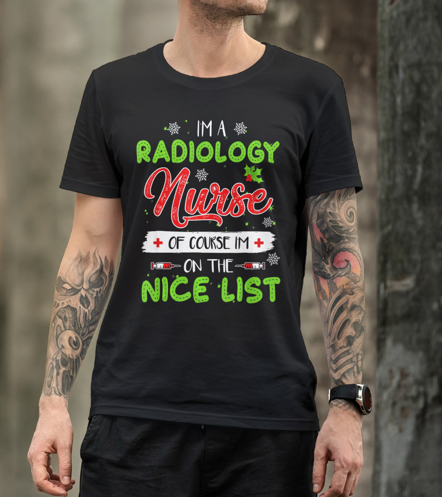 Im A Radiology Nurse Of Course Im On The Nice List T-Shirt