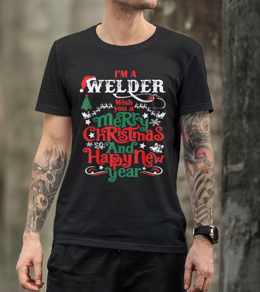 I'm A Welder Wish You A Merry Christmas And Happy New Year T-Shirt