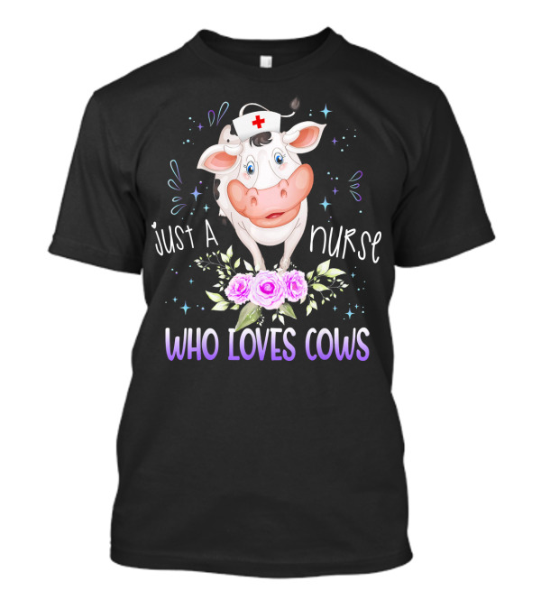 Just A Nurse Who Loves Cows T-Shirt