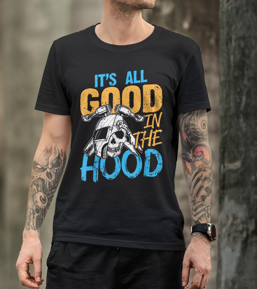 IT'S ALL GOOD IN THE HOOD SKULL WELDER T-Shirt