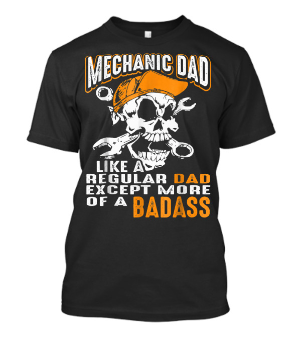 Mechanic Dad Like A Regular Dad Except More Of A Badass Skull With Wrenches And Cap T-Shirt