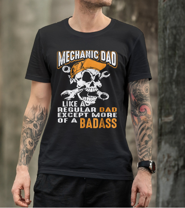 Mechanic Dad Like A Regular Dad Except More Of A Badass Skull With Wrenches And Cap T-Shirt