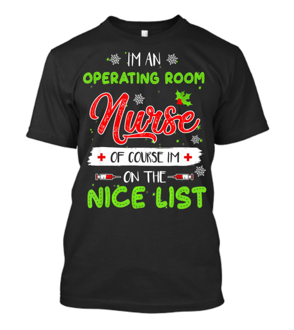 I'm An Operating Room Nurse Of Course I'm On The Nice List T-Shirt
