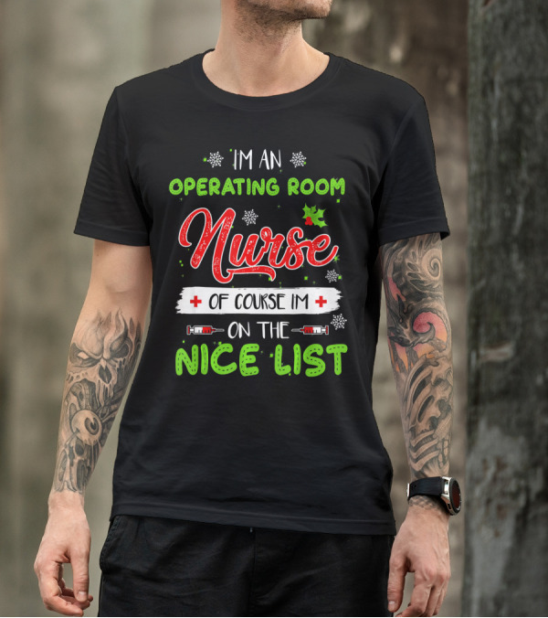 I'm An Operating Room Nurse Of Course I'm On The Nice List T-Shirt