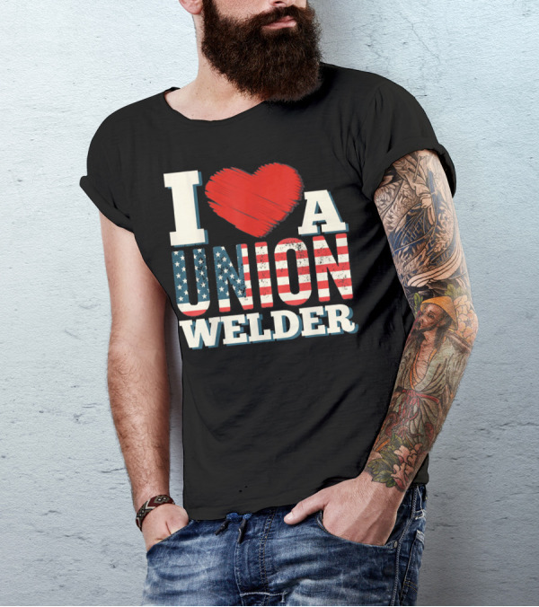 I Love Heart Union Welder Member USA Flag Patriotic Support T-Shirt