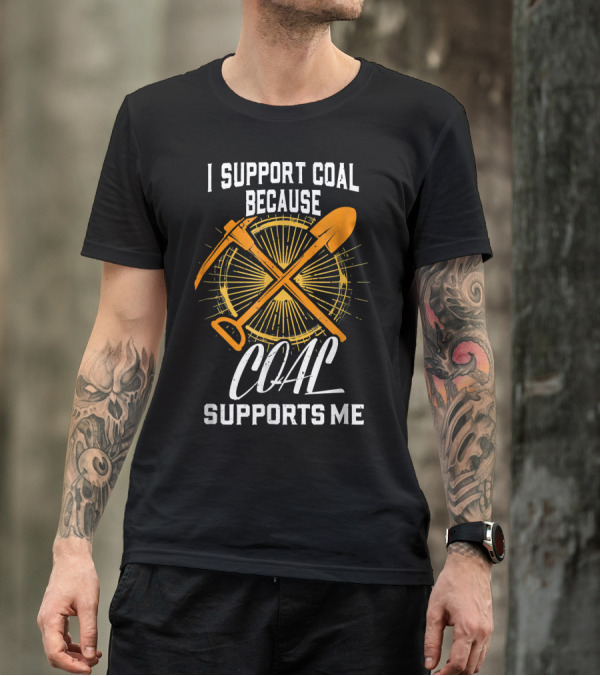 I Support Coal Because Coal Supports Me Pickaxe Shovel Sunburst T-Shirt