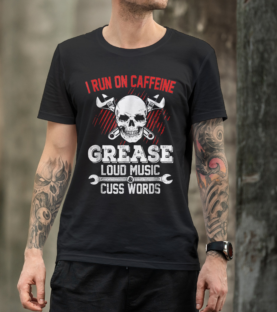 I Run On Caffeine Grease Loud Music And Cuss Words Skull Wrenches T-Shirt