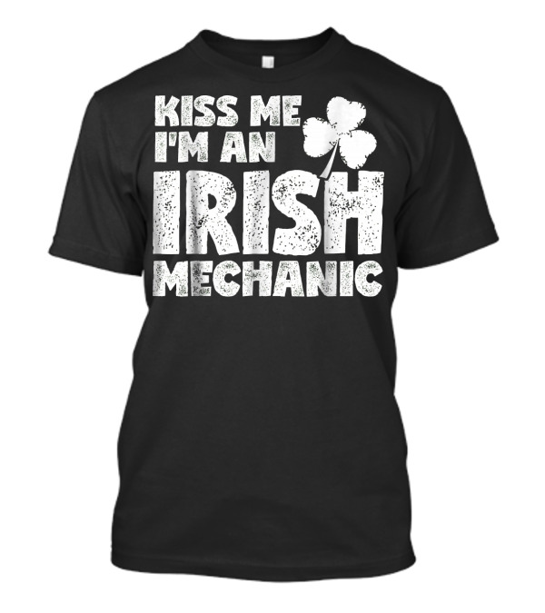 Kiss Me I'm An Irish Mechanic Shamrock T-Shirt