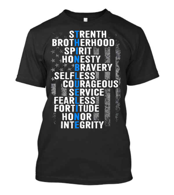 Thin Blue Line Strength Brotherhood Spirit Honesty Bravery Selfless Courageous Service Fearless Fortitude Honor Integrity Flag T-Shirt
