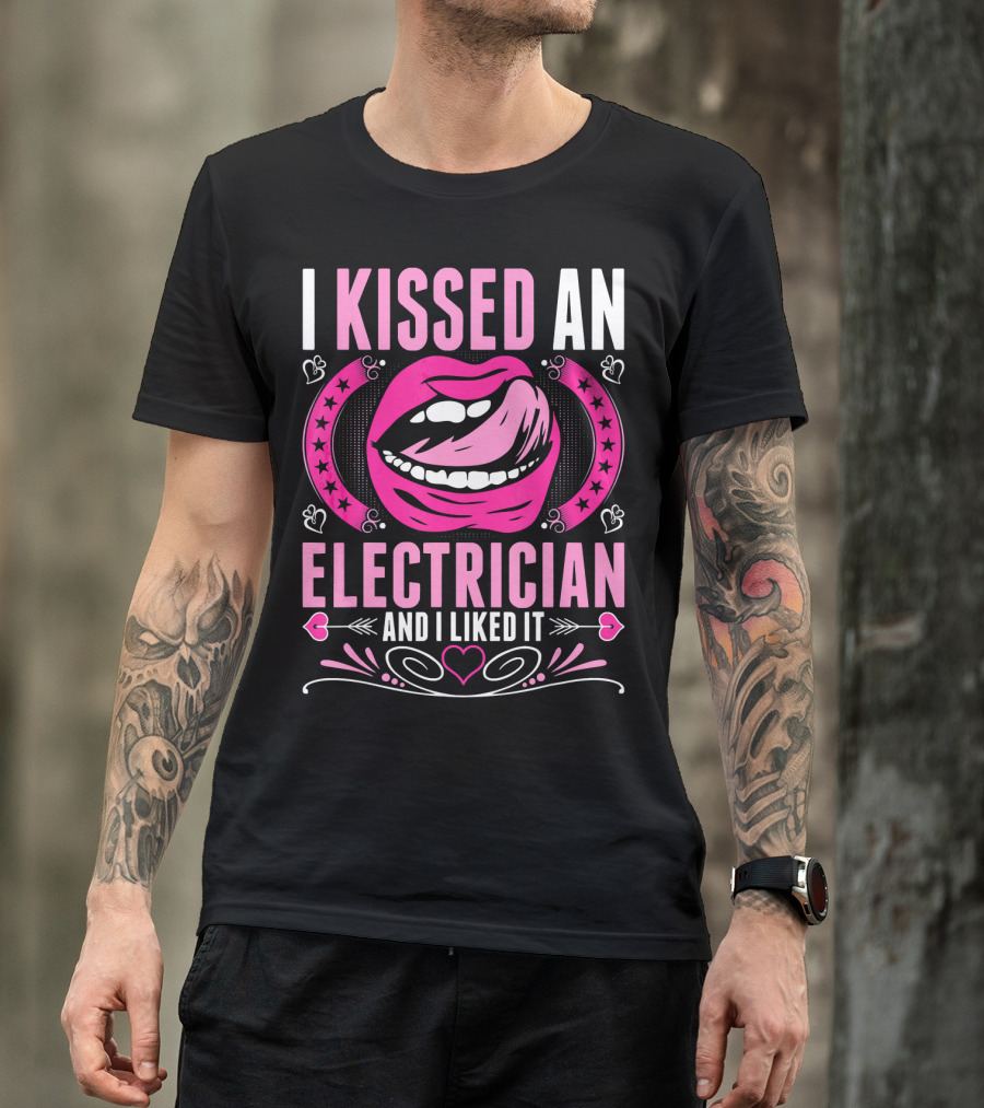 I Kissed An Electrician And I Liked It Lips Heart Stars T-Shirt