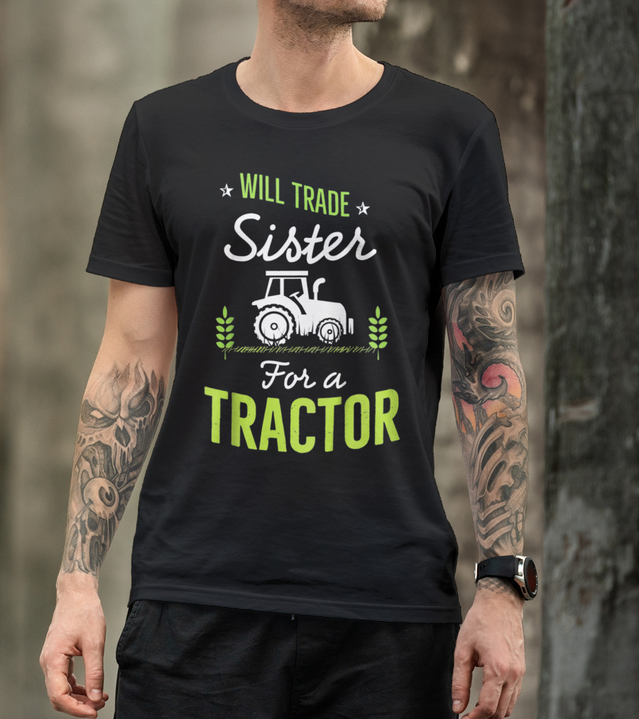 Will Trade Sister For A Tractor With Iconic Farm T-Shirt