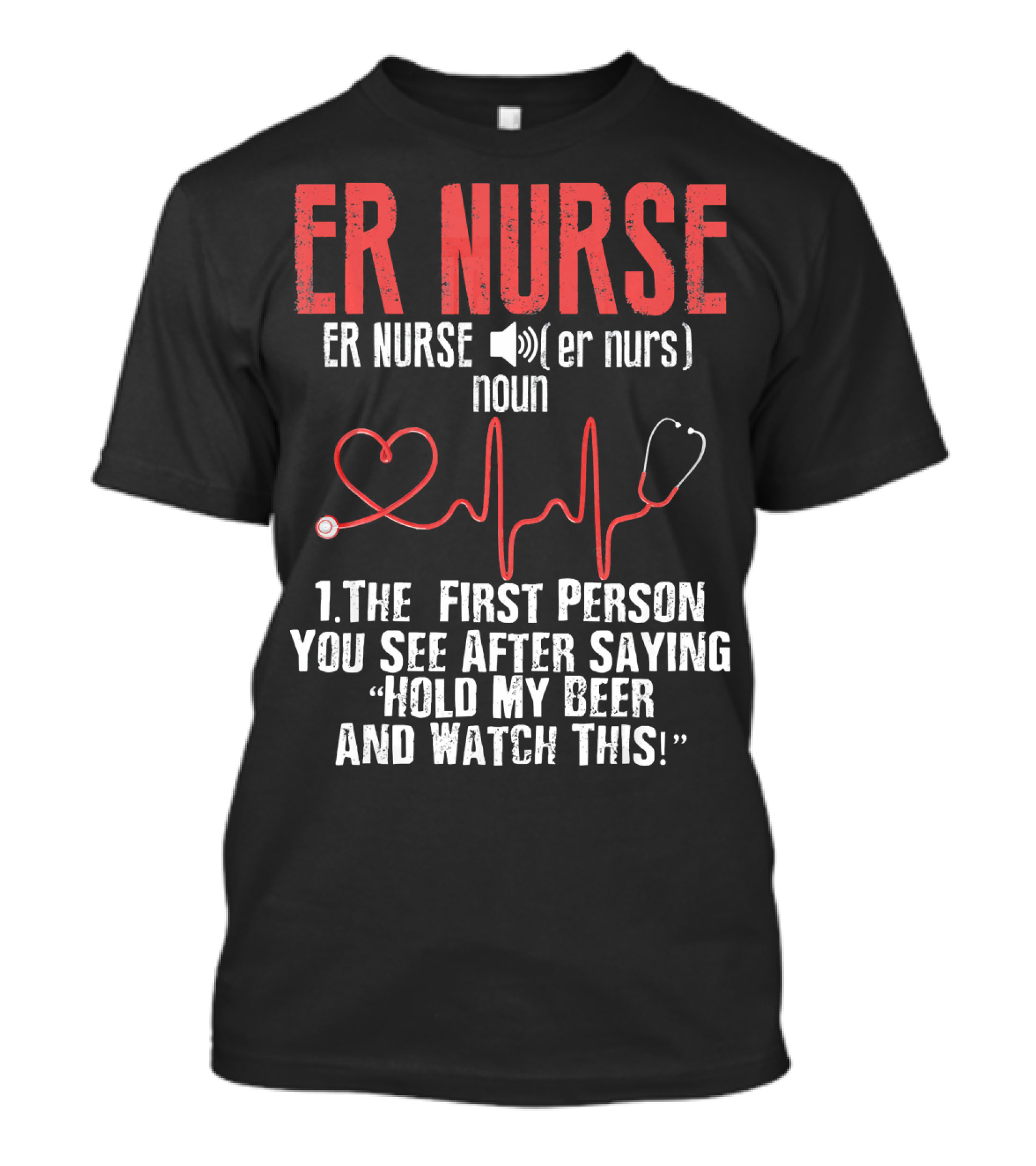 ER Nurse Noun Definition Heartbeat Hold My Beer And Watch This T-Shirt