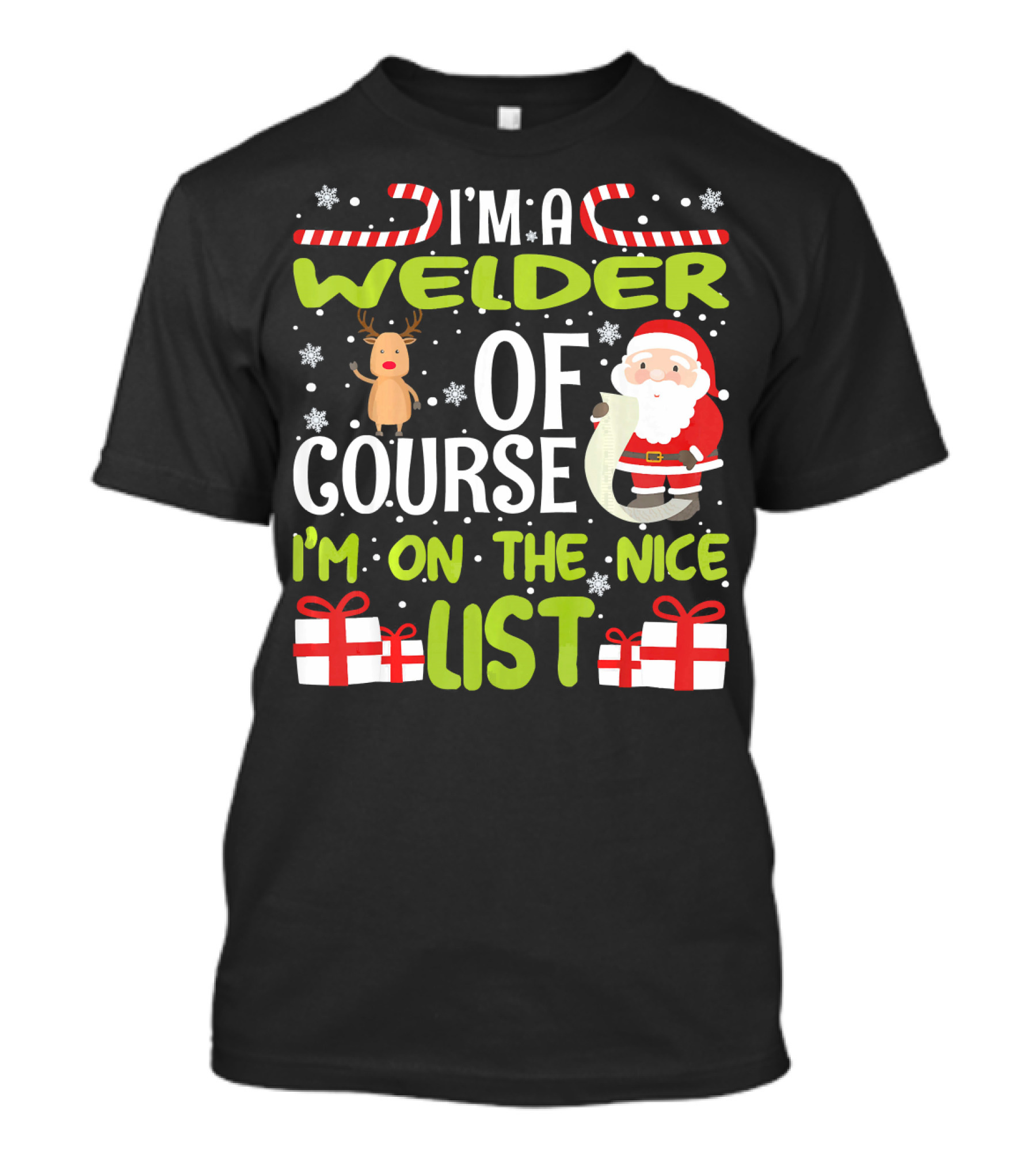 I'm A Welder Of Course I'm On The Nice List Santa And Reindeer With Gifts T-Shirt