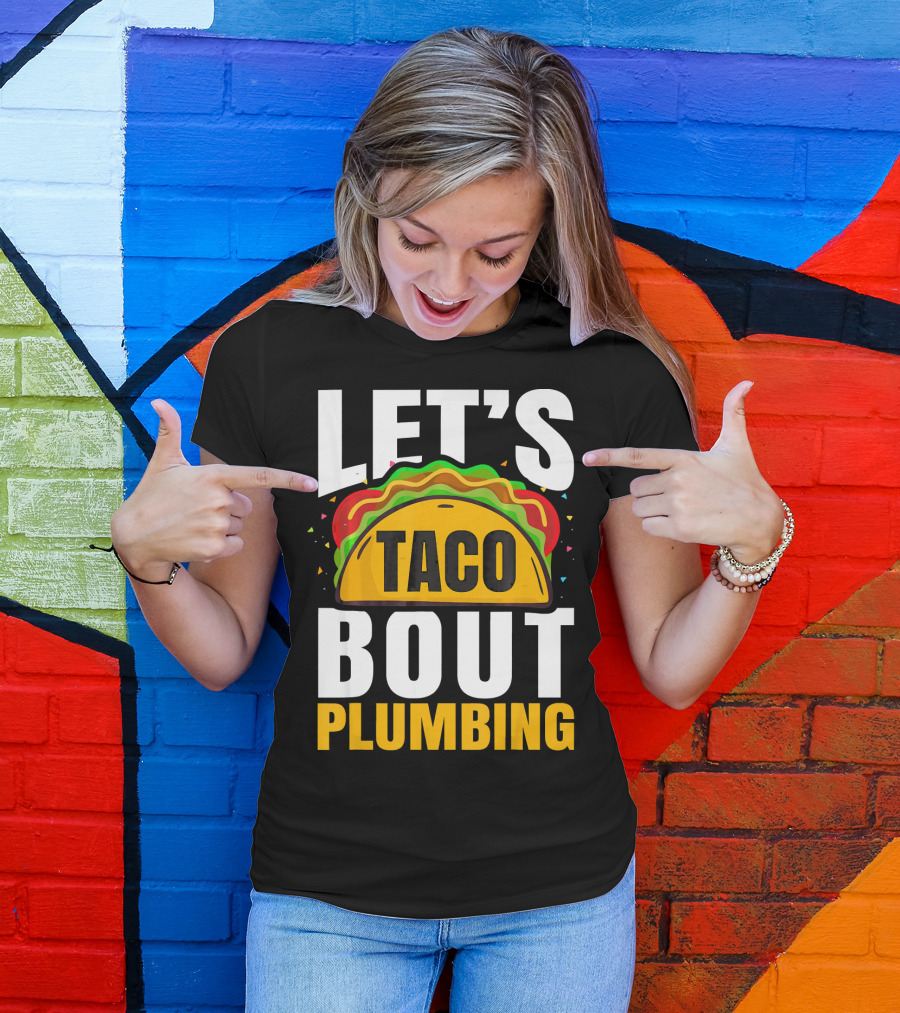 LET'S TACO BOUT PLUMBING T-Shirt
