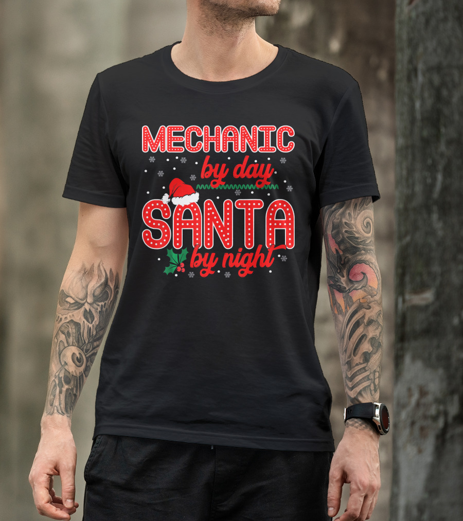 MECHANIC BY DAY SANTA BY NIGHT CHRISTMAS THEMED SANTA HAT HOLLY SNOWFLAKES T-Shirt