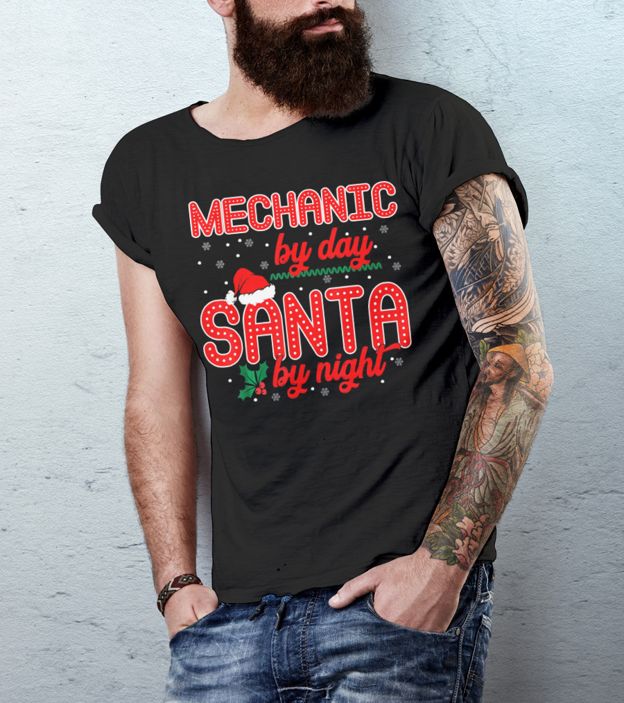 MECHANIC BY DAY SANTA BY NIGHT CHRISTMAS THEMED SANTA HAT HOLLY SNOWFLAKES T-Shirt