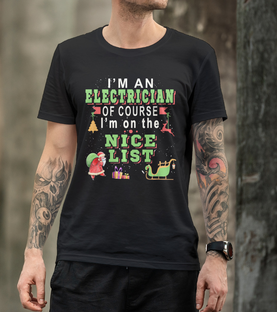 I'm An Electrician Of Course I'm On The Nice List Santa Sleigh Christmas T-Shirt
