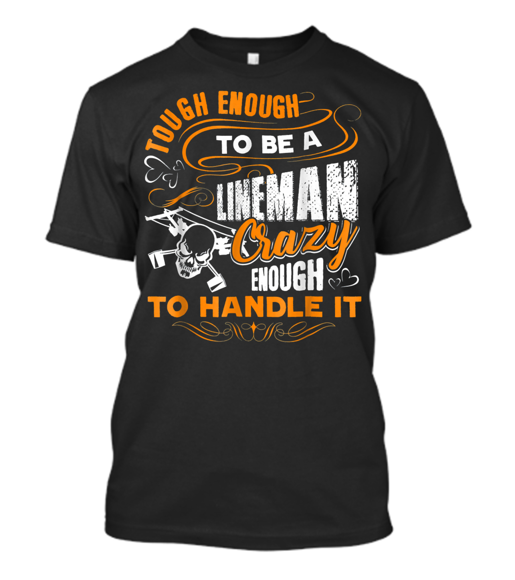 Tough Enough To Be A Lineman Crazy Enough To Handle It T-Shirt
