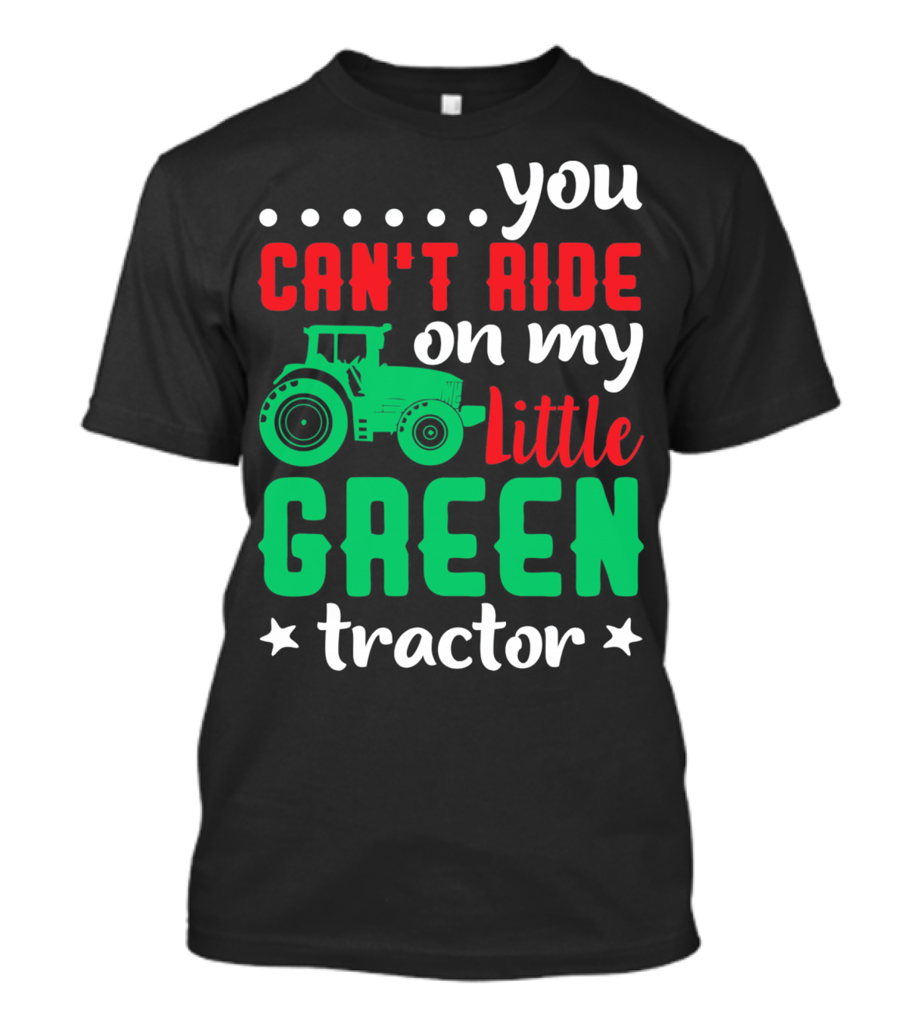 You Can't Ride On My Little Green Tractor T-Shirt
