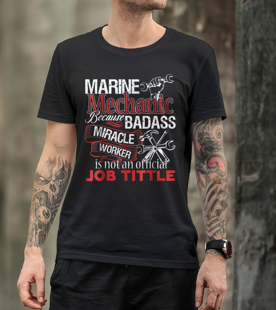 Marine Mechanic Because Badass Miracle Worker Is Not An Official Job Tittle T-Shirt