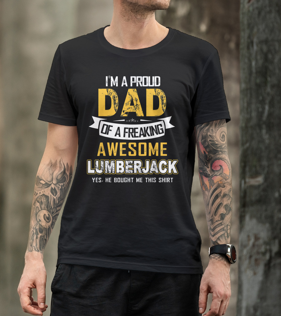 I'm A Proud Dad Of A Freaking Awesome Lumberjack T-Shirt
