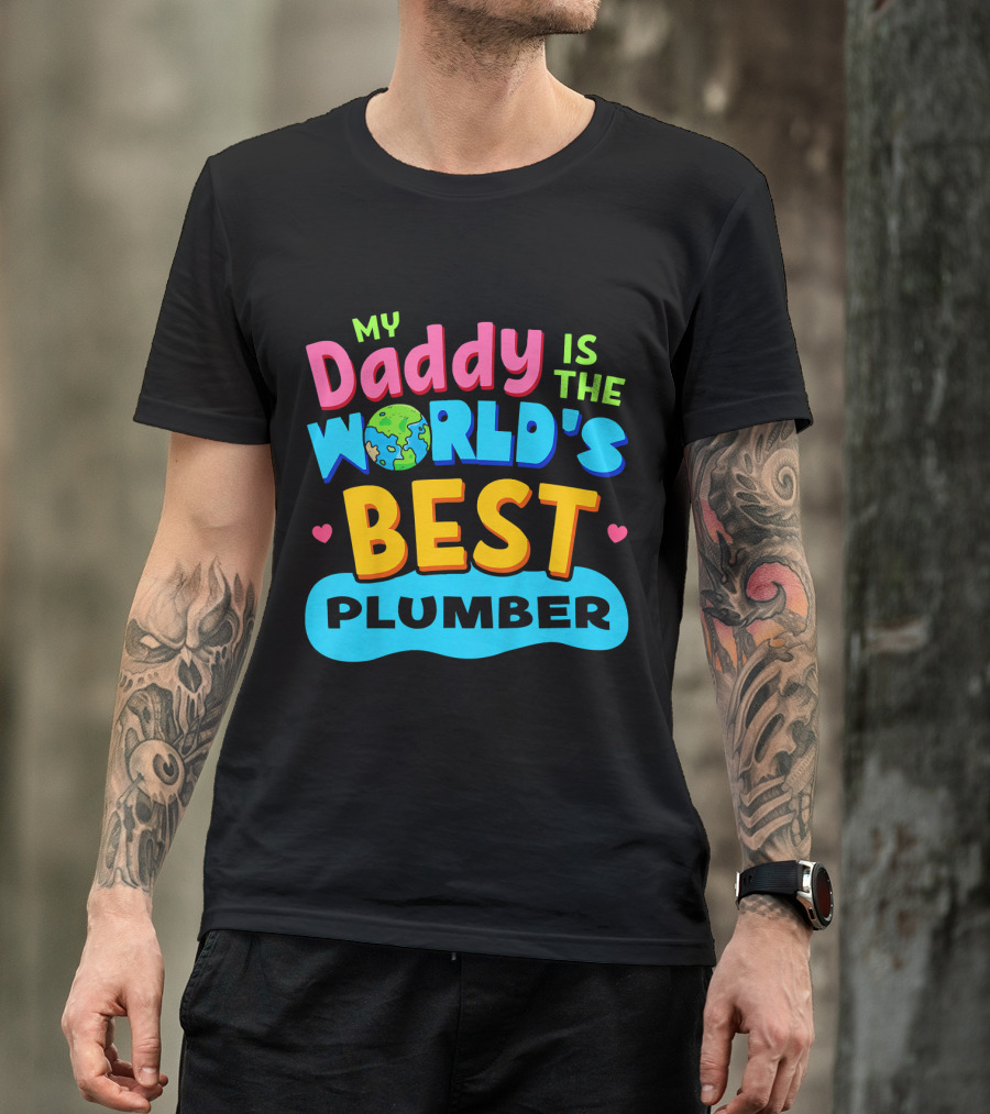 My Daddy Is The World's Best Plumber T-Shirt