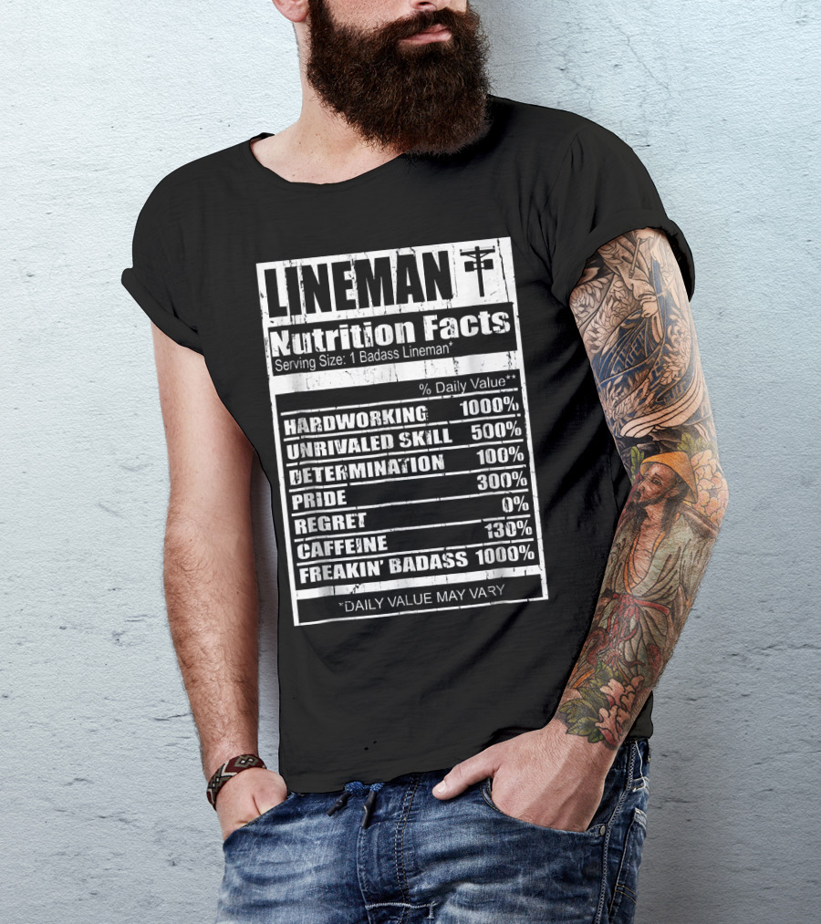 Lineman Nutrition Facts Hardworking Unrivaled Skill Determination Pride Caffeine Freakin' Badass T-Shirt