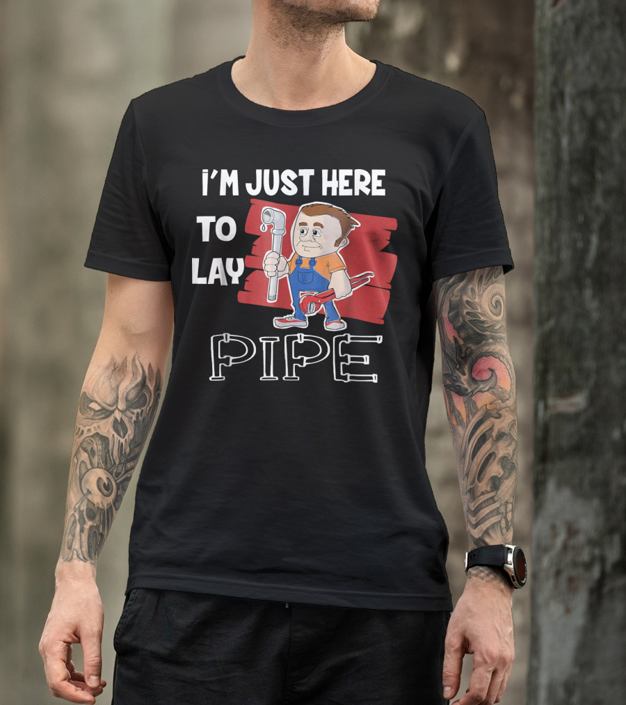 I'm Just Here To Lay Pipe Plumber Cartoon With Tools T-Shirt