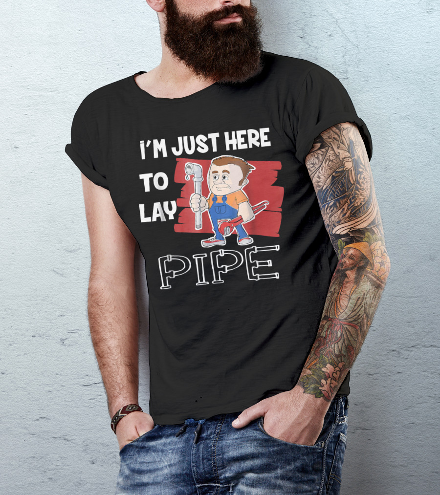 I'm Just Here To Lay Pipe Plumber Cartoon With Tools T-Shirt
