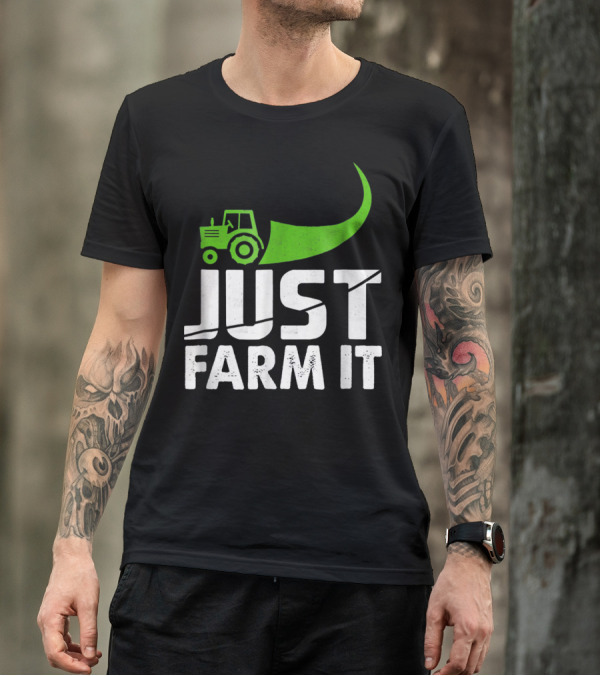 Just Farm It Funny Farming Tractor T-Shirt