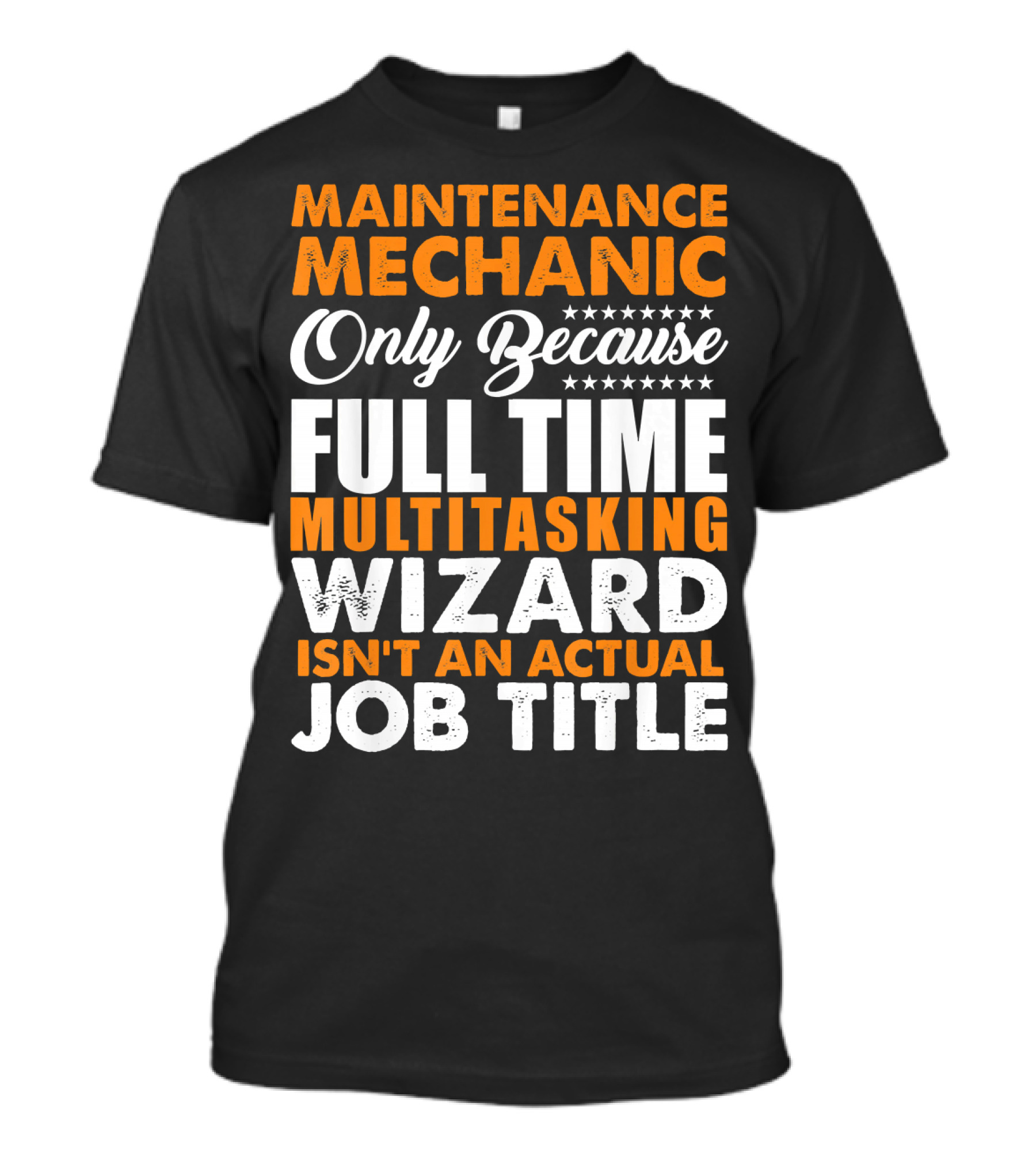 Maintenance Mechanic Only Because Full Time Multitasking Wizard Isn't An Actual Job Title T-Shirt