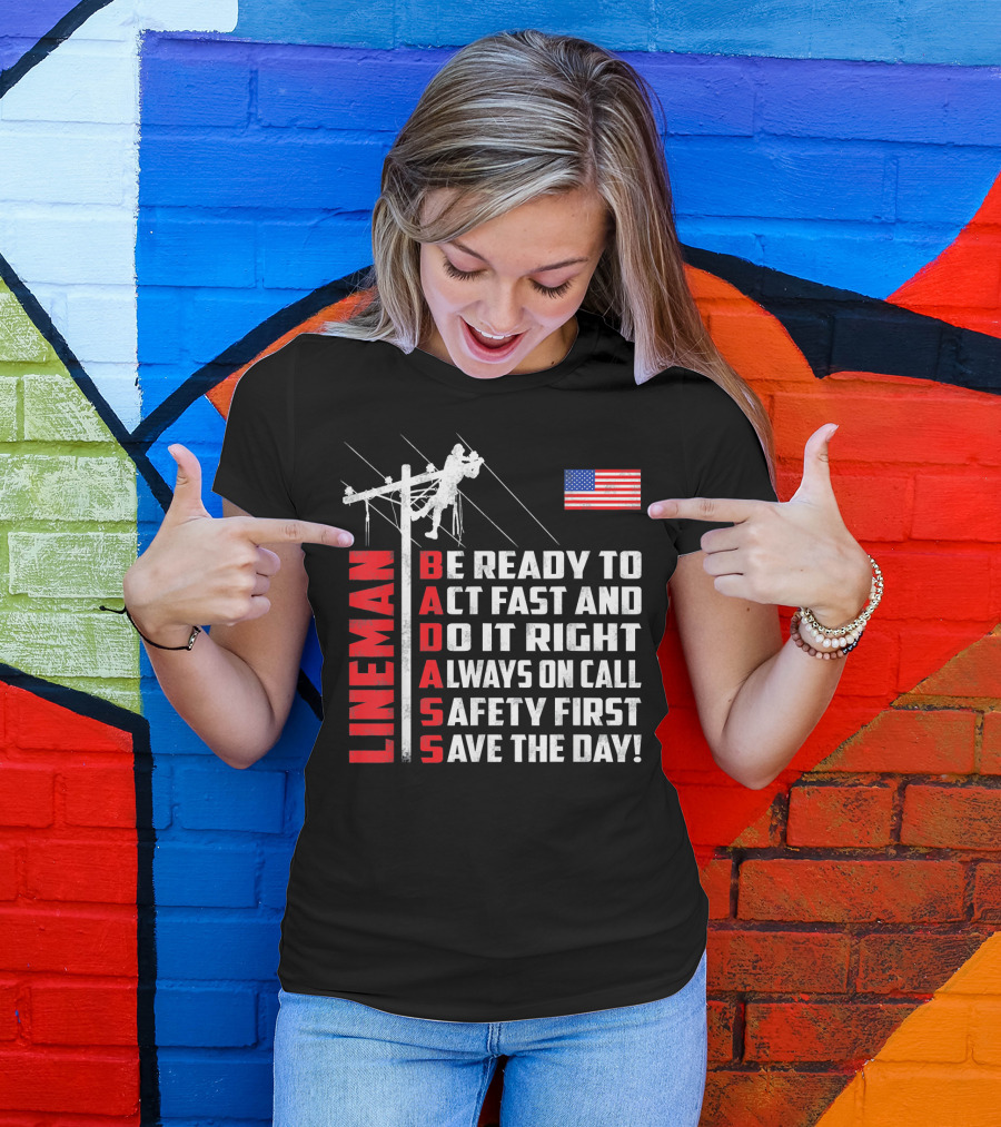Lineman Badass Be Ready To Act Fast And Do It Right Always On Call Safety First Save The Day American Flag T-Shirt
