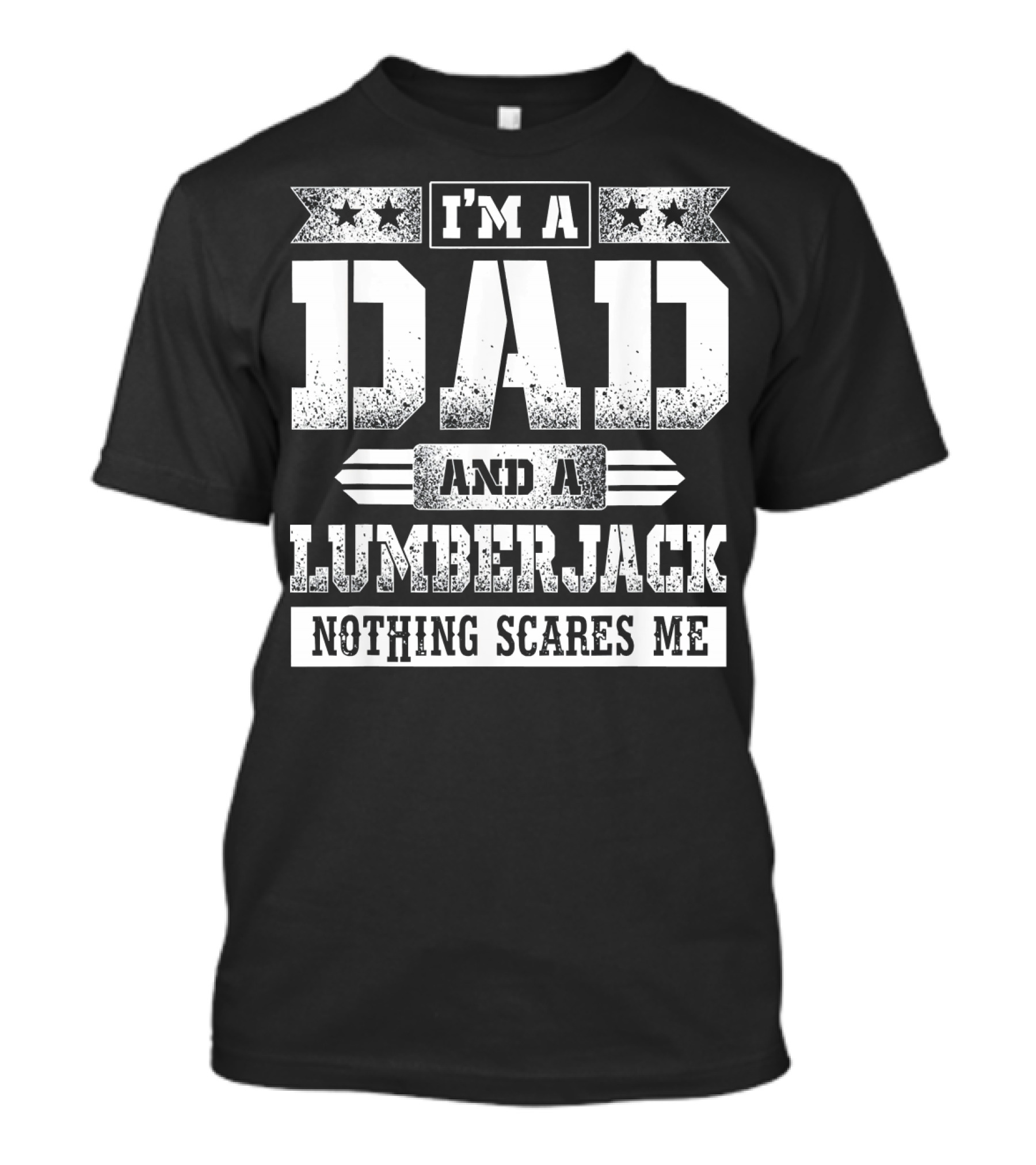 I'M A DAD AND A LUMBERJACK NOTHING SCARES ME T-Shirt