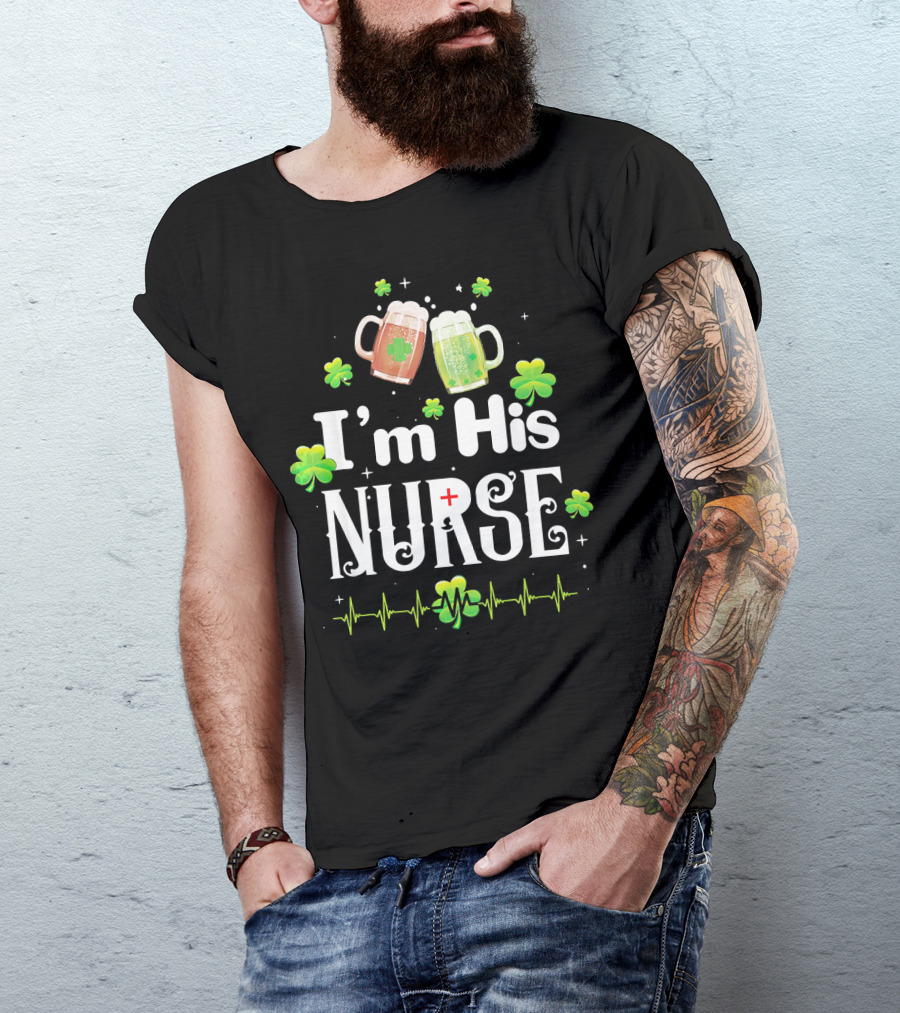 I'm His Nurse Irish Shamrock Beer Nurse With Heartbeat Line T-Shirt