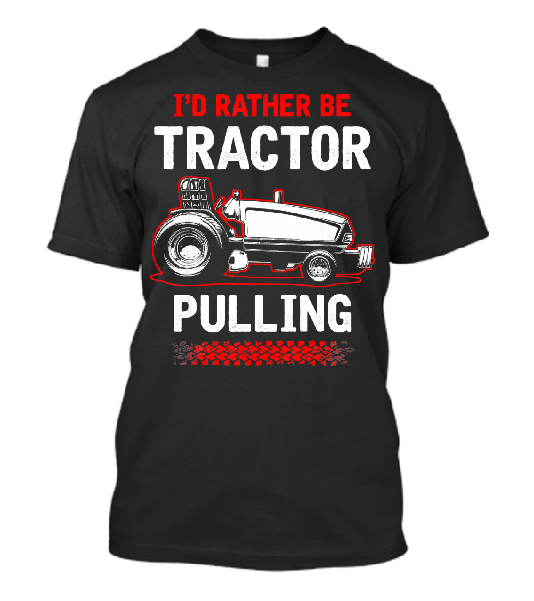 I'D Rather Be Tractor Pulling With Powerful Engine And Bold Tires T-Shirt