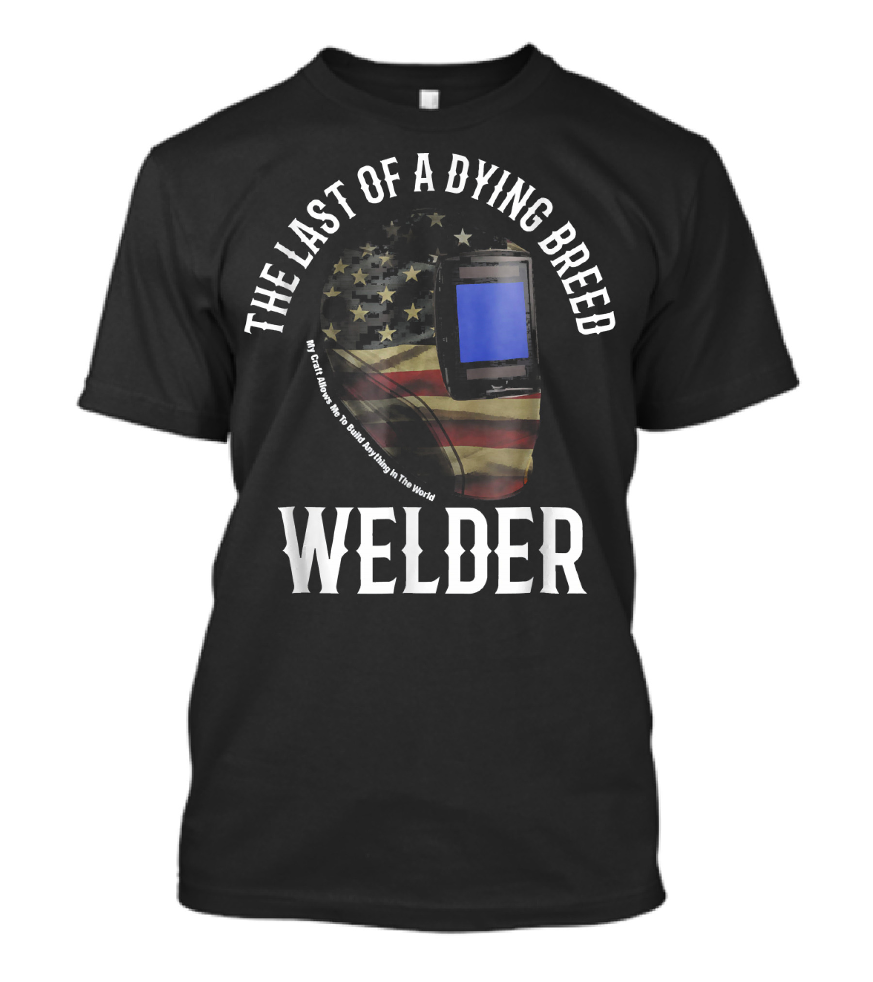 The Last Of A Dying Breed American Flag Welder Helmet T-Shirt