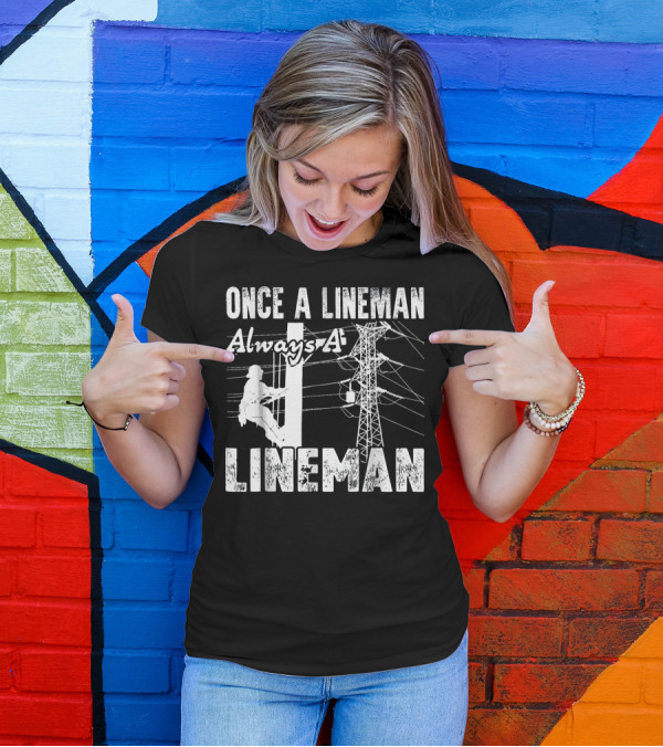Once A Lineman Always A Lineman Powerline Worker Climbing Utility Pole T-Shirt
