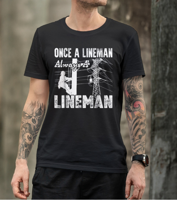 Once A Lineman Always A Lineman Powerline Worker Climbing Utility Pole T-Shirt