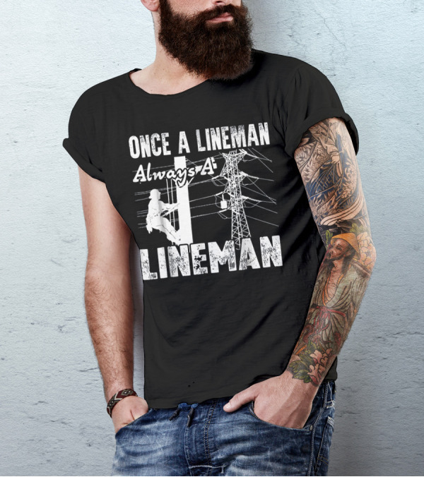 Once A Lineman Always A Lineman Powerline Worker Climbing Utility Pole T-Shirt