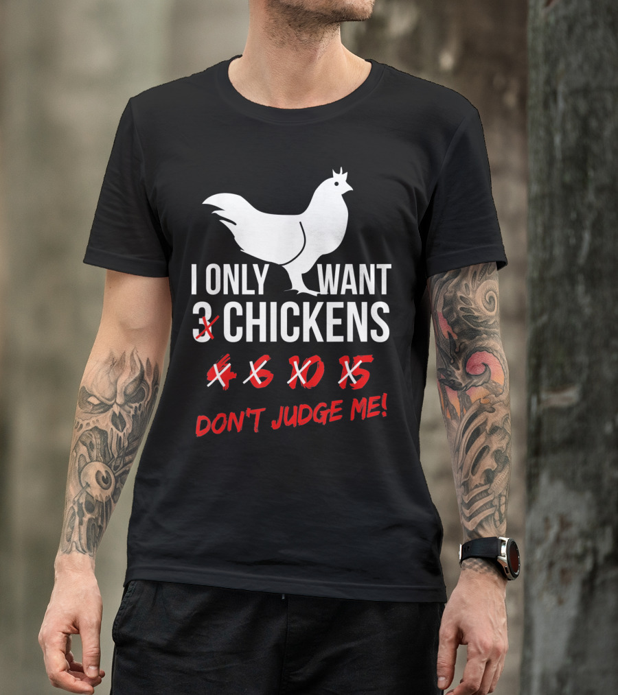 I Only Want 3 4 6 10 15 Chickens Don't Judge Me T-Shirt