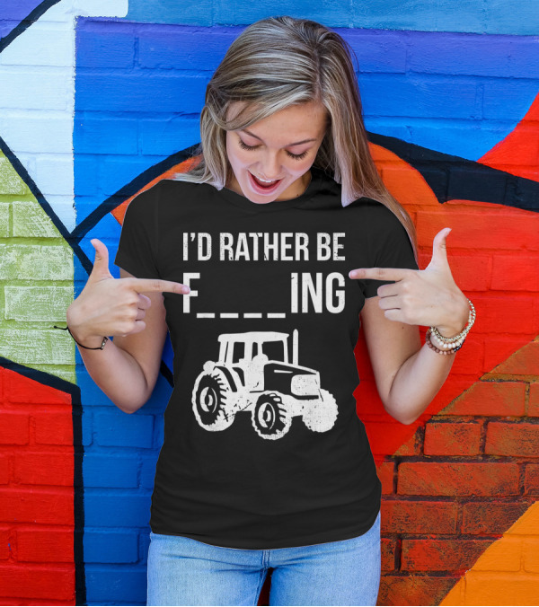 I'd Rather Be Farming Tractor Farm T-Shirt
