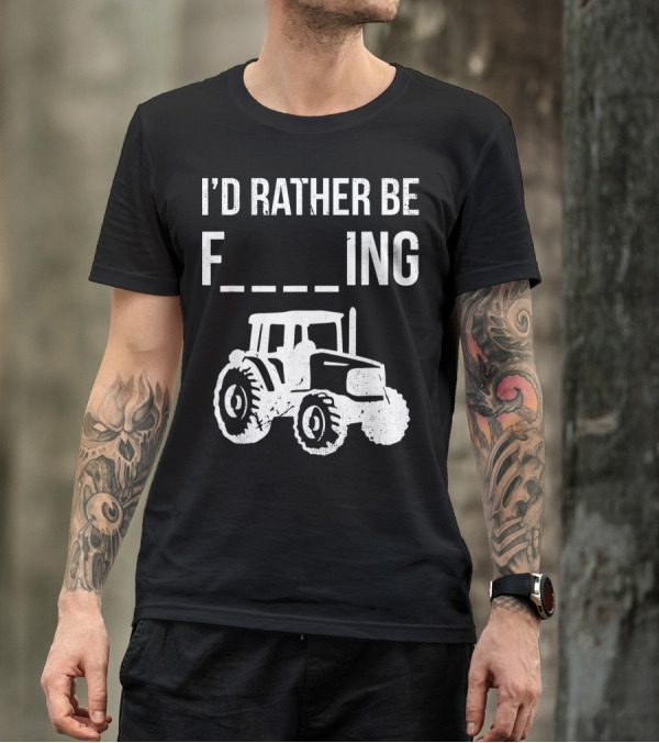 I'd Rather Be Farming Tractor Farm T-Shirt