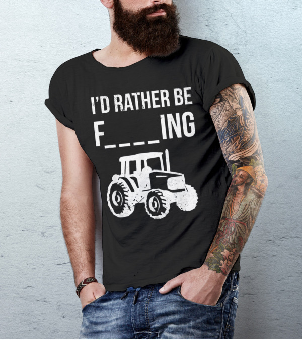 I'd Rather Be Farming Tractor Farm T-Shirt